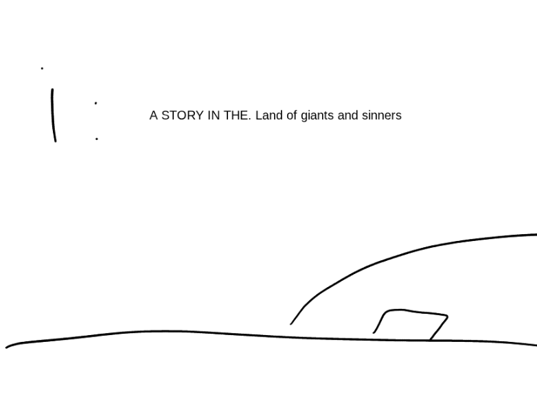 I: A STORY IN THE. Land of giants and sinners.